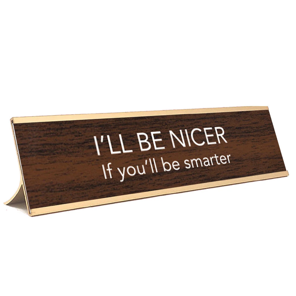 Aahs Enterprises Office Goods "I'll Be Nicer If You'll Be Smarter" Desk Plate - Brown and Gold