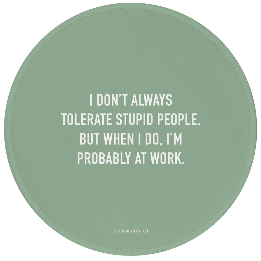 Classy Cards Creative Office Goods Tolerate Stupid People Mousepad