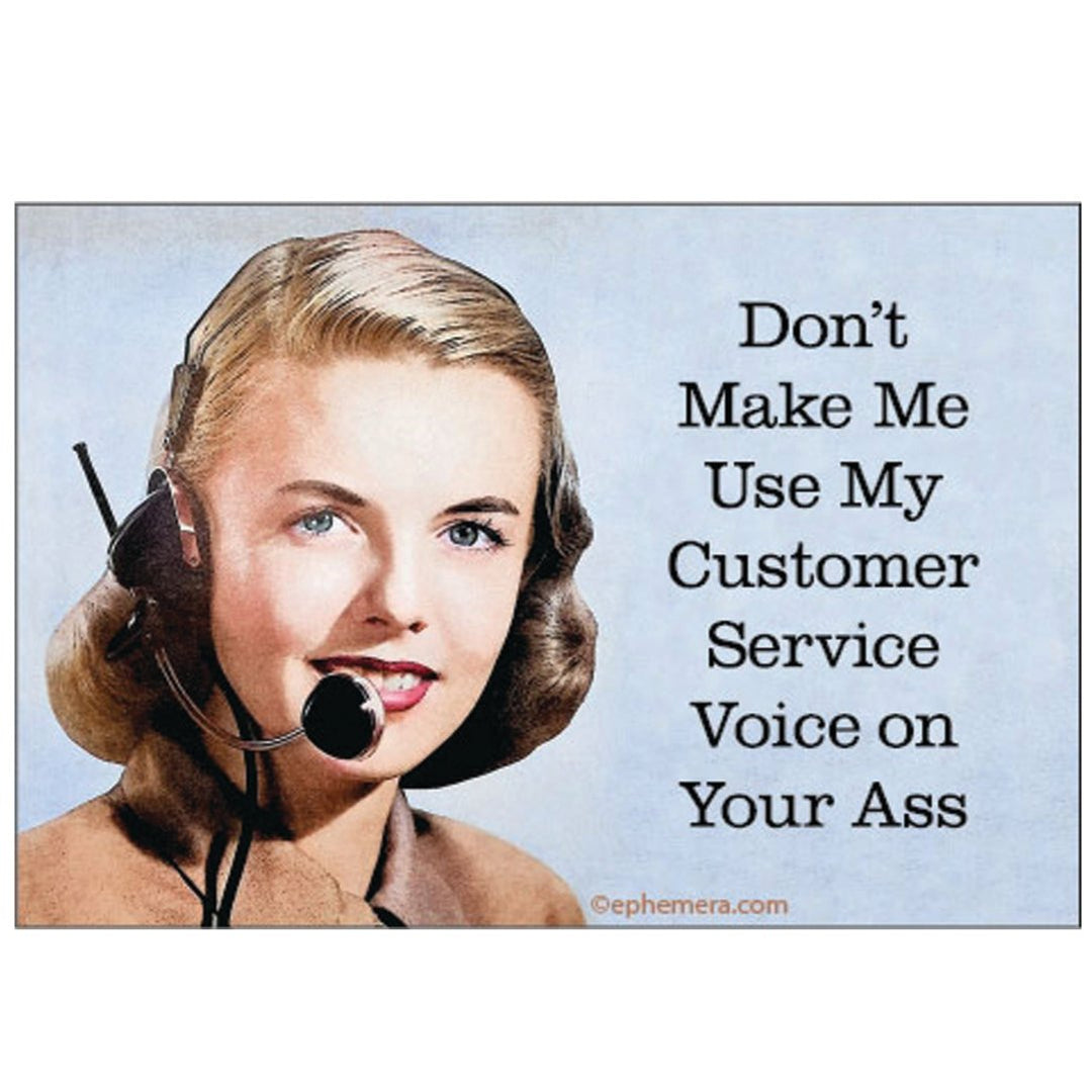 Ephemera Magnets & Stickers Don't Make Me Use My Customer Service Voice Magnet