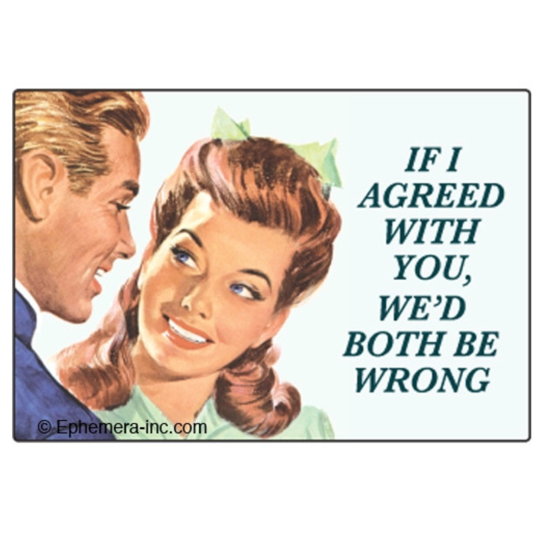 Ephemera Magnets & Stickers If I agreed with you, we’d both be wrong magnet