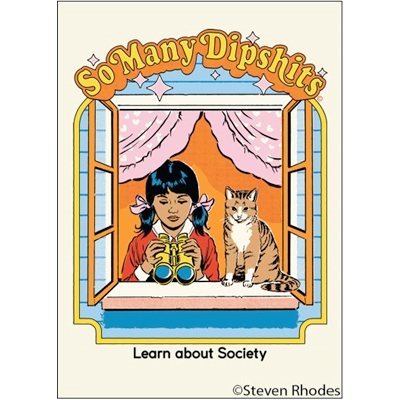Ephemera Magnets & Stickers MAGNET: So many dipshits learn about society.
