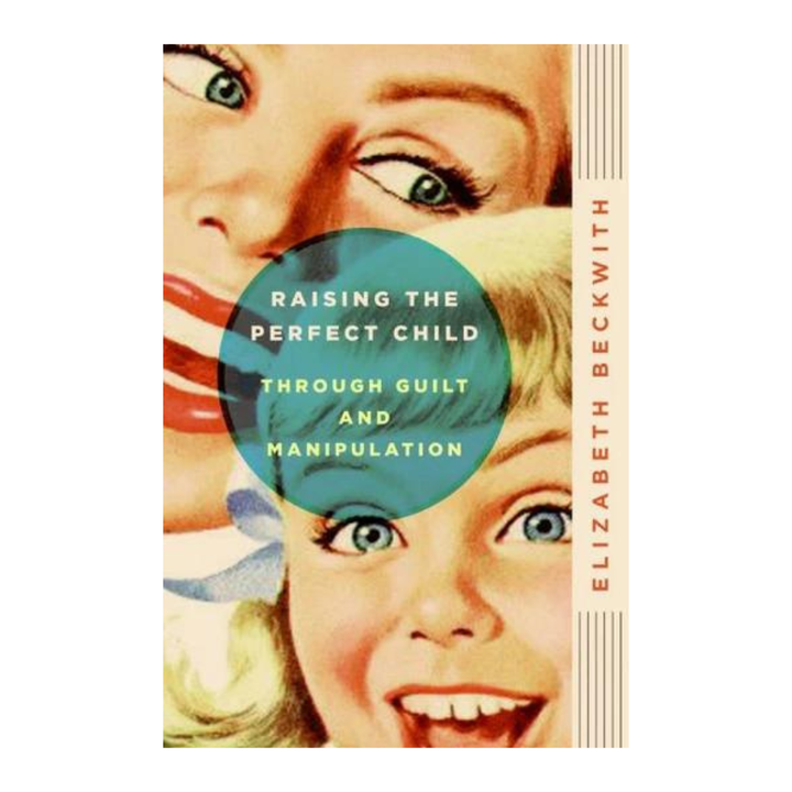 HarperCollins Books Raising the Perfect Child Through Guilt and Manipulation