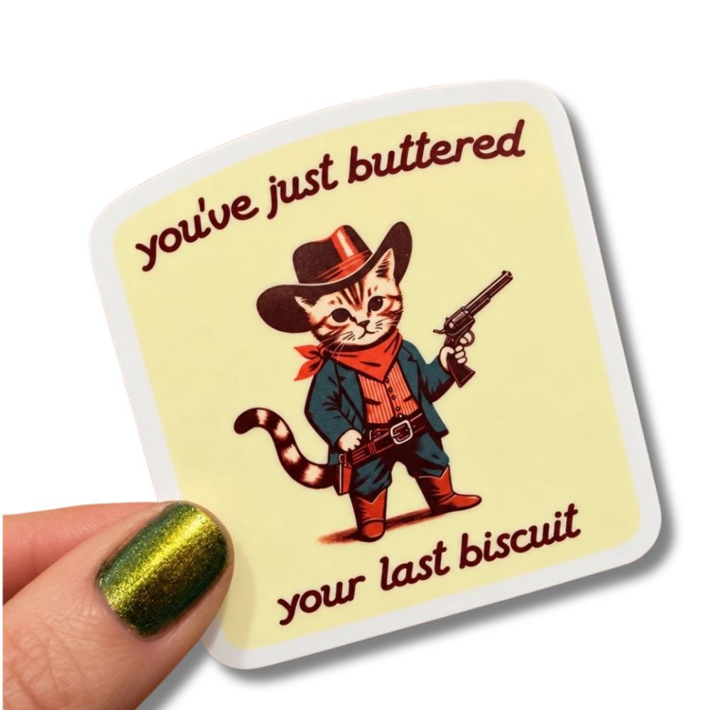 Hilarious Humanitarian Magnets & Stickers You've Just Buttered Your Last Biscuit Sticker