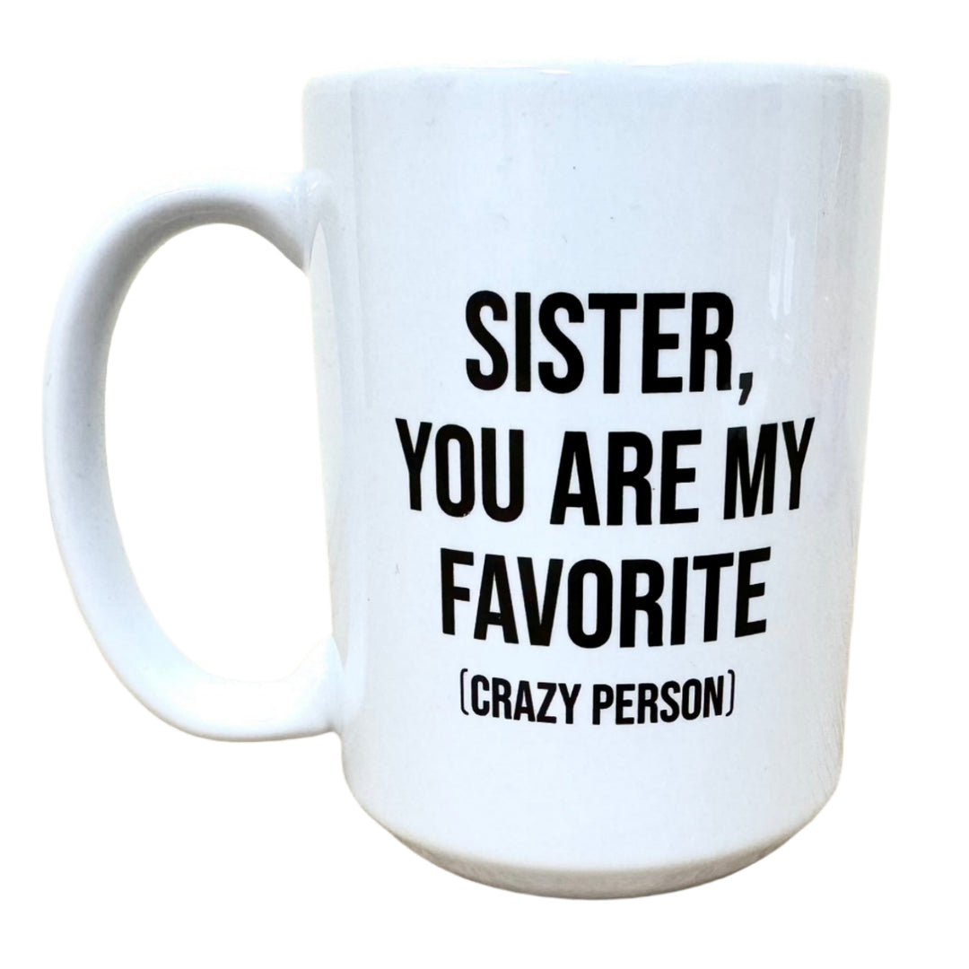 Melody Press Co Drinkware & Mugs Sister you are my Favorite (crazy person) Mug