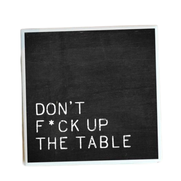 Melody Press Co Kitchen & Table Don’t F*ck Up the Table Coaster