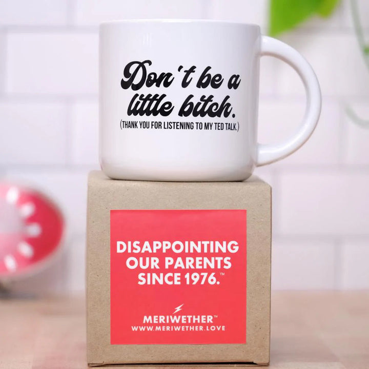 Meriwether Drinkware & Mugs Don't Be A Little Bitch... Ceramic Mug