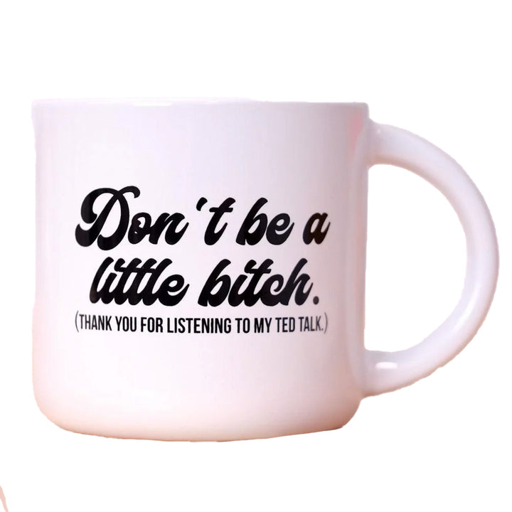 Meriwether Drinkware & Mugs Don't Be A Little Bitch... Ceramic Mug