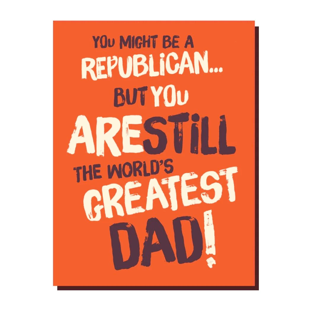 Offensive Delightful Greeting Cards You Might be a Republican but... still the greatest Dad Card