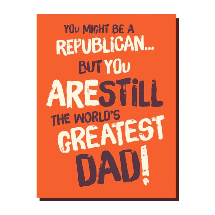 Offensive Delightful Greeting Cards You Might be a Republican but... still the greatest Dad Card