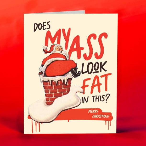 Offensive Delightful Greeting Cards Does My Ass Look Fat in this? Bigass Santa Card